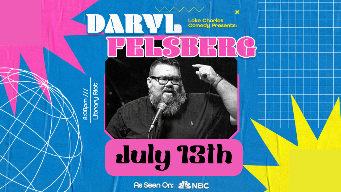 Lake Charles Comedy Presents: Daryl Felsberg! (Last Comic Standing, DryBar Comedy)